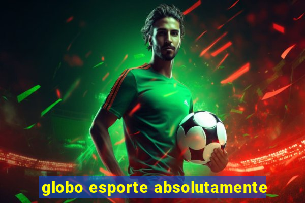 globo esporte absolutamente